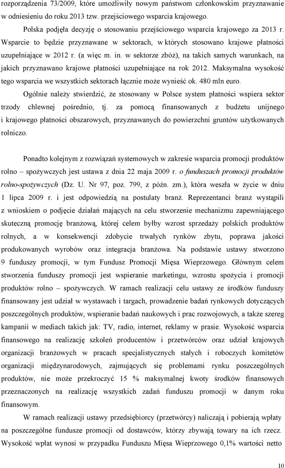 w sektorze zbóż), na takich samych warunkach, na jakich przyznawano krajowe płatności uzupełniające na rok 2012. Maksymalna wysokość tego wsparcia we wszystkich sektorach łącznie może wynieść ok.