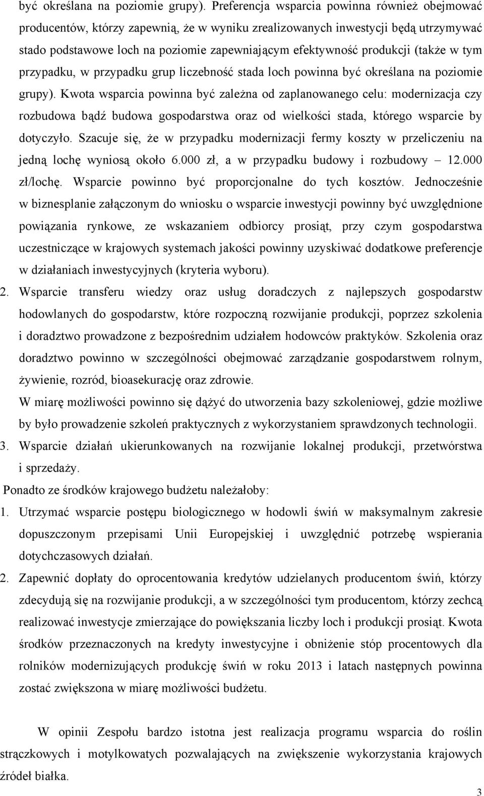 produkcji (także w tym przypadku, w przypadku grup liczebność stada loch powinna  Kwota wsparcia powinna być zależna od zaplanowanego celu: modernizacja czy rozbudowa bądź budowa gospodarstwa oraz od