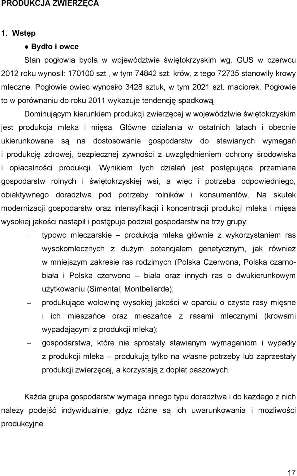 Dominującym kierunkiem produkcji zwierzęcej w województwie świętokrzyskim jest produkcja mleka i mięsa.