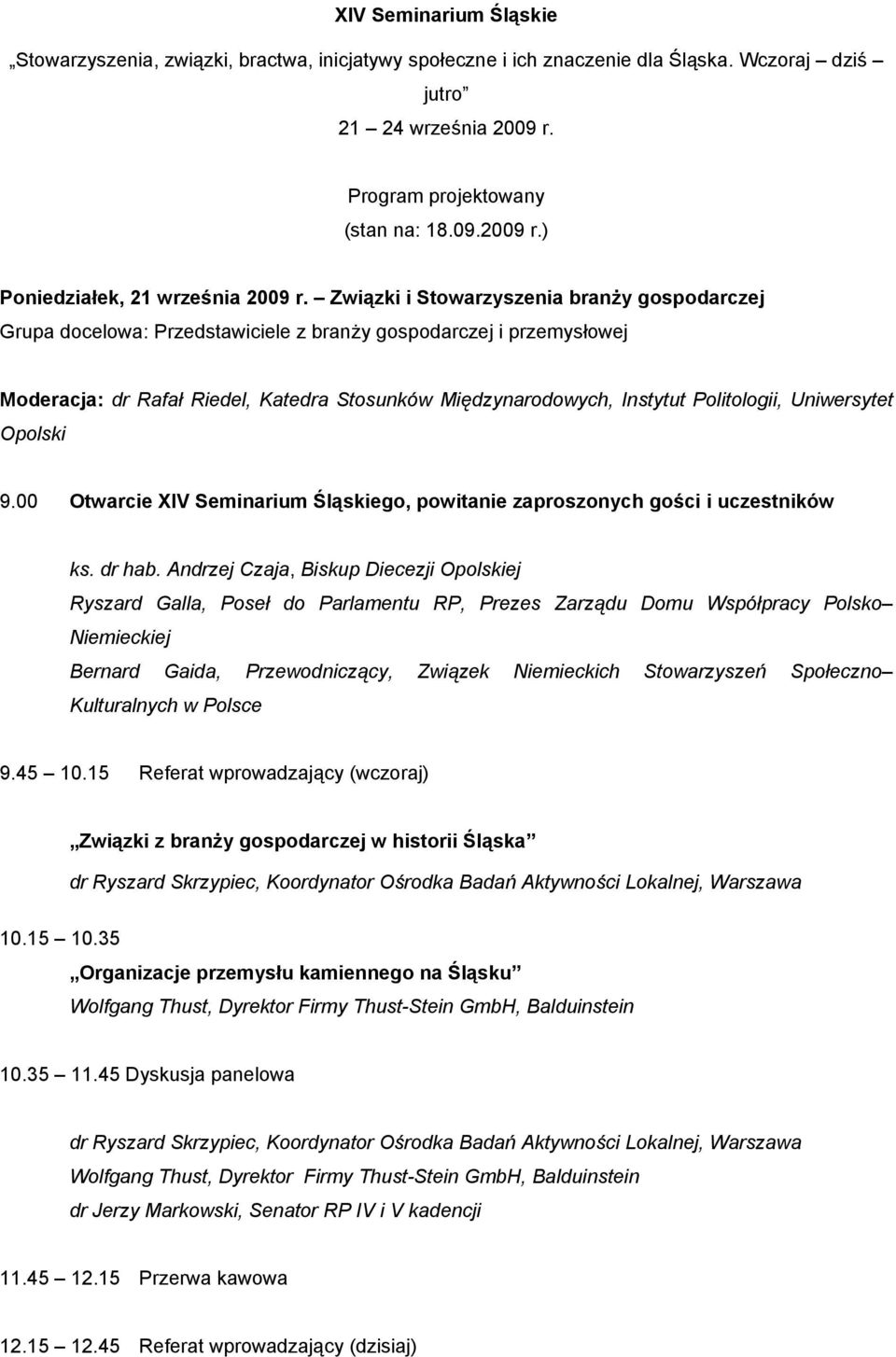 Uniwersytet Opolski 9.00 Otwarcie XIV Seminarium Śląskiego, powitanie zaproszonych gości i uczestników ks. dr hab.