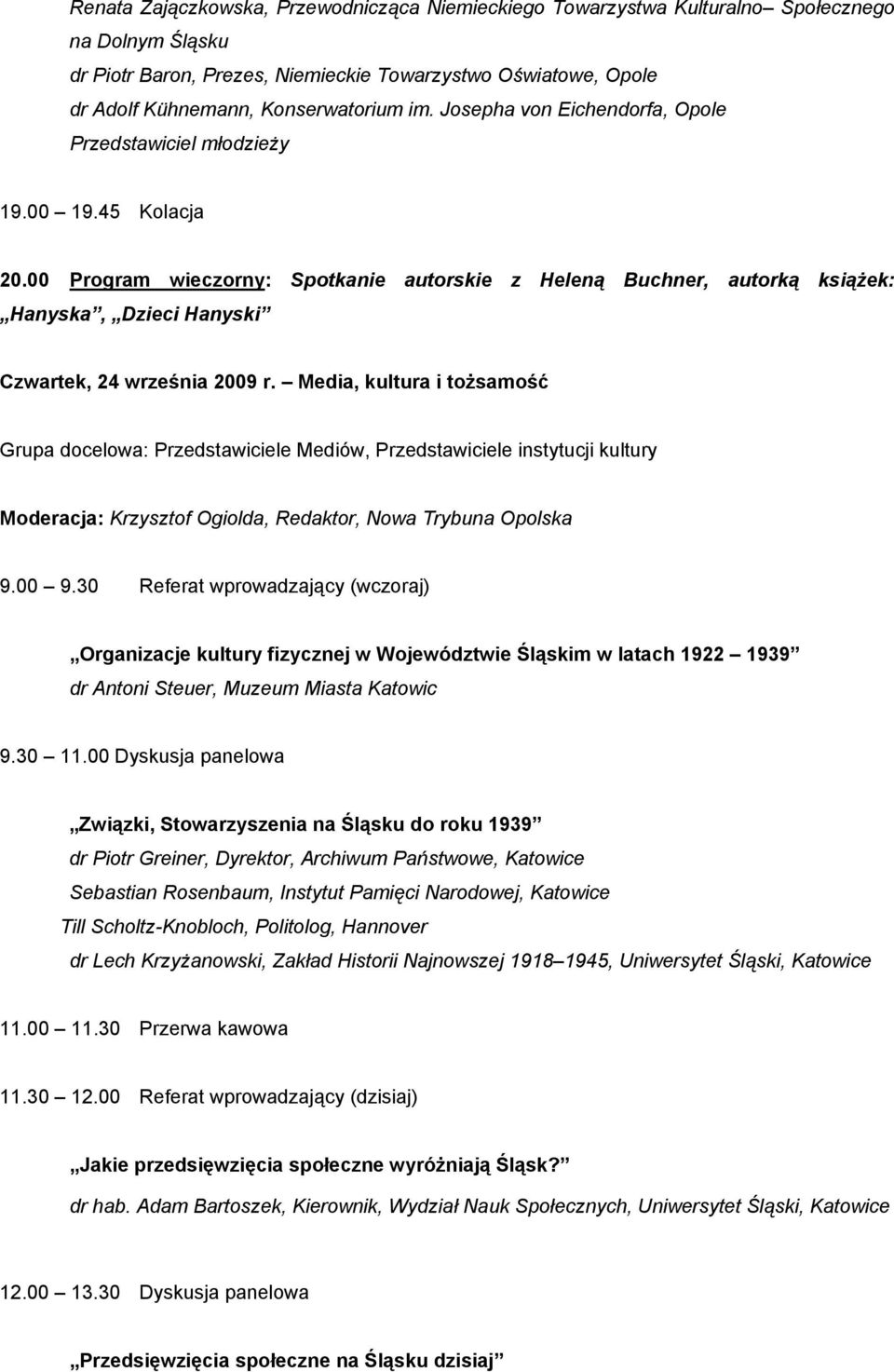 00 Program wieczorny: Spotkanie autorskie z Heleną Buchner, autorką książek: Hanyska, Dzieci Hanyski Czwartek, 24 września 2009 r.