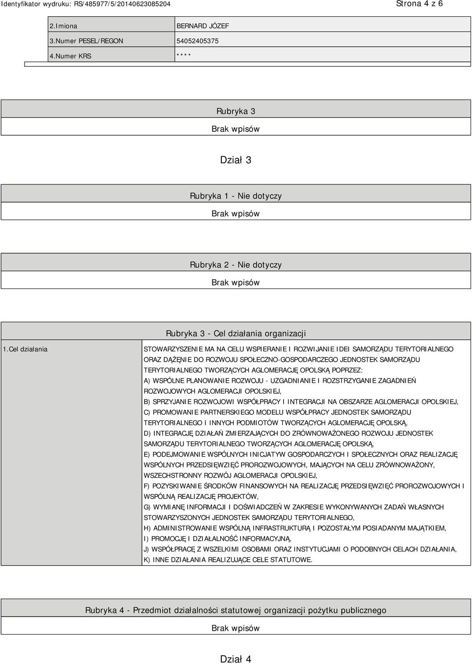 OPOLSKĄ POPRZEZ: A) WSPÓLNE PLANOWANIE ROZWOJU - UZGADNIANIE I ROZSTRZYGANIE ZAGADNIEŃ ROZWOJOWYCH AGLOMERACJI OPOLSKIEJ, B) SPRZYJANIE ROZWOJOWI WSPÓŁPRACY I INTEGRACJI NA OBSZARZE AGLOMERACJI