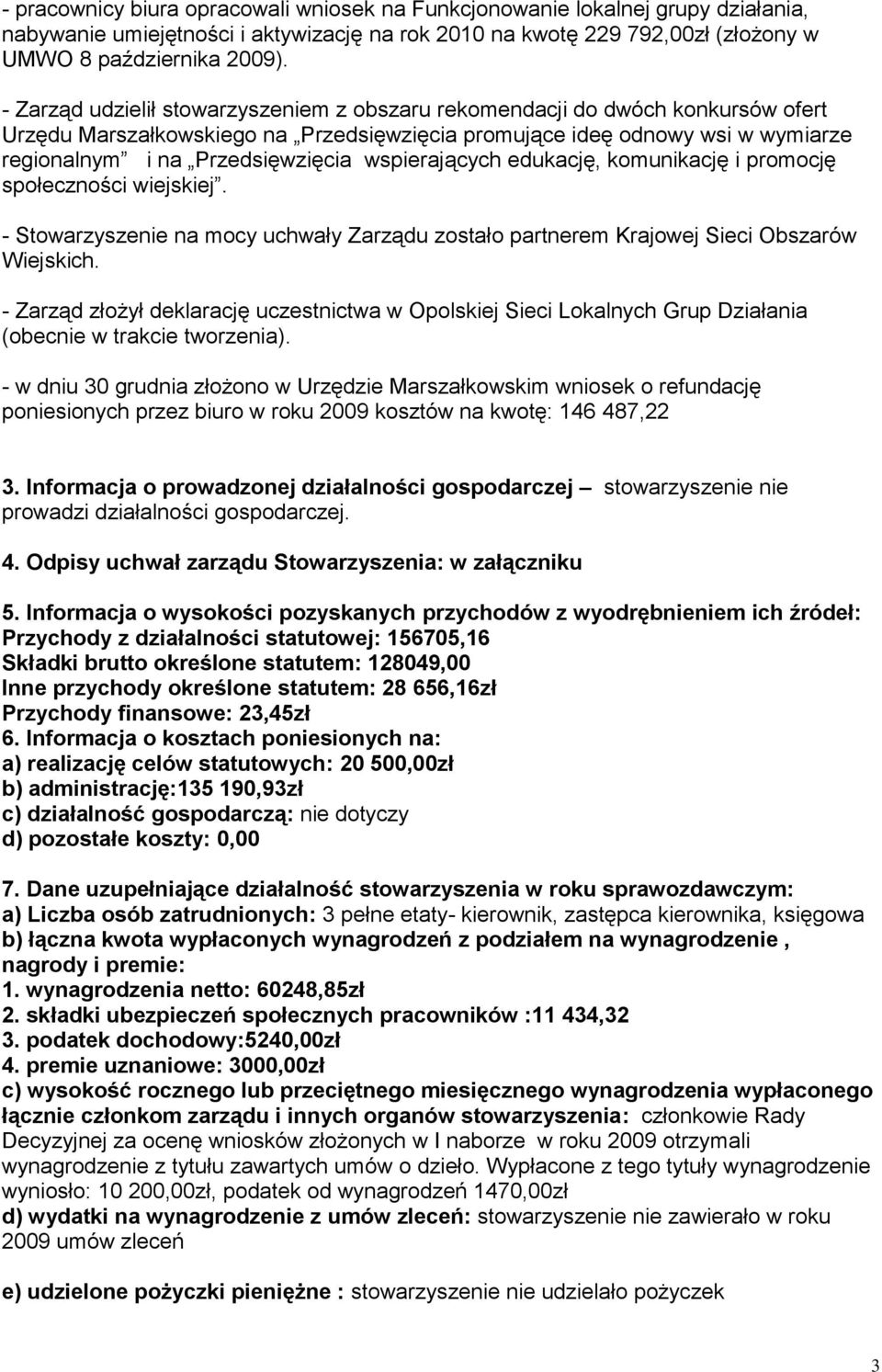 wspierających edukację, komunikację i promocję społeczności wiejskiej. - Stowarzyszenie na mocy uchwały Zarządu zostało partnerem Krajowej Sieci Obszarów Wiejskich.