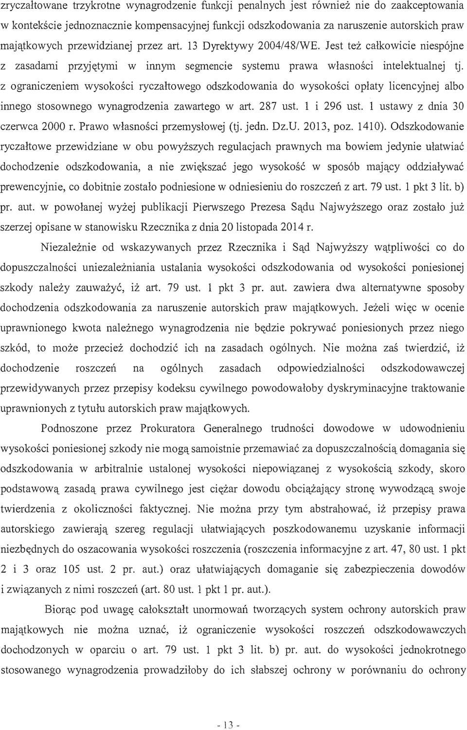 z ograniczeniem wysokości ryczałtowego odszkodowania do wysokości opłaty licencyjnej albo innego stosownego wynagrodzenia zawartego w mi. 287 ust. l i 296 ust. l ustawy z dnia 30 czerwca 2000 r.