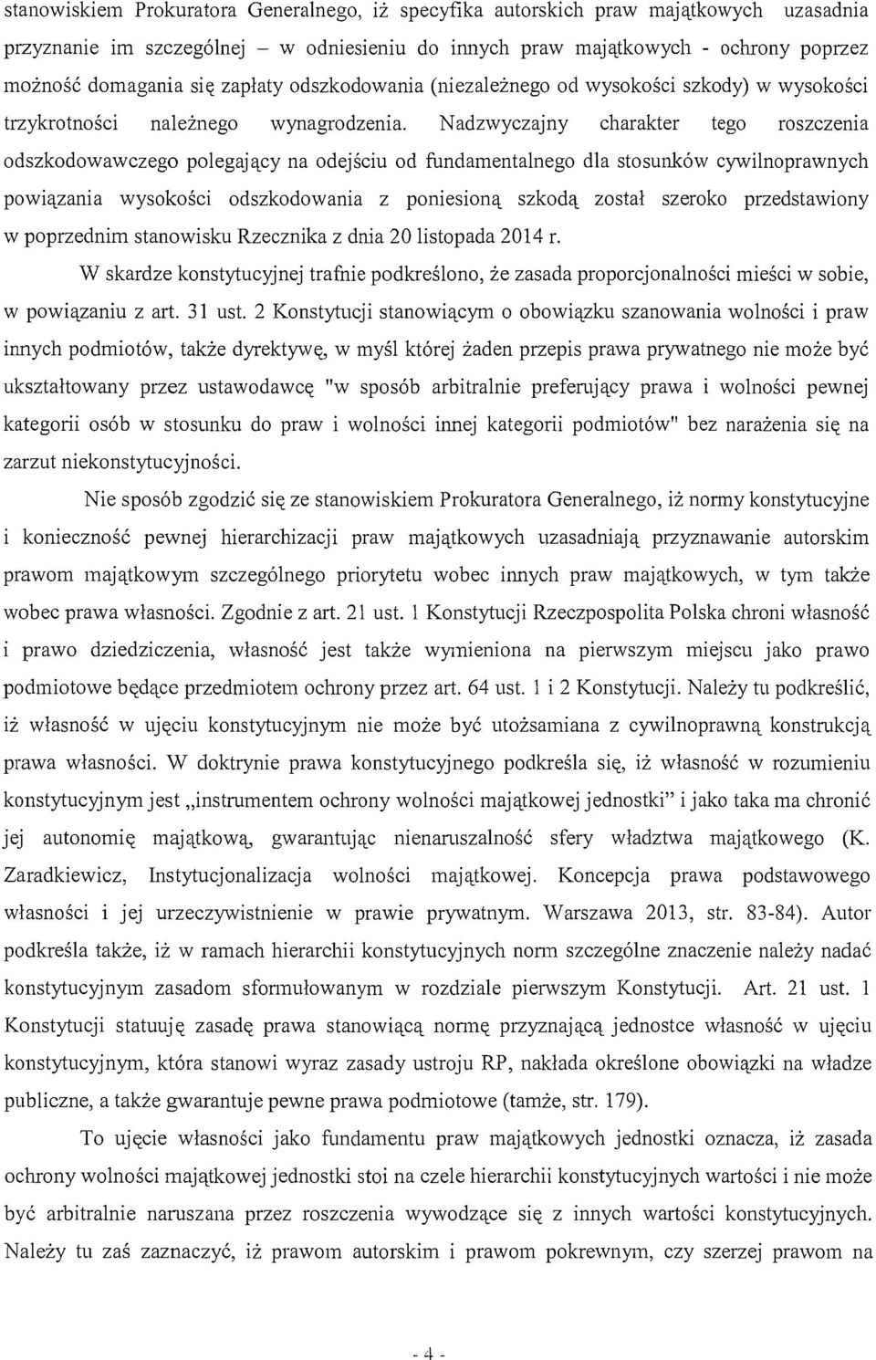 Nadzwyczajny charakter tego roszczema odszkodowawczego polegający na odejściu od fundamentalnego dla stosunków cywilnoprawnych powiązania wysokości odszkodowania z poniesioną szkodą został szeroko