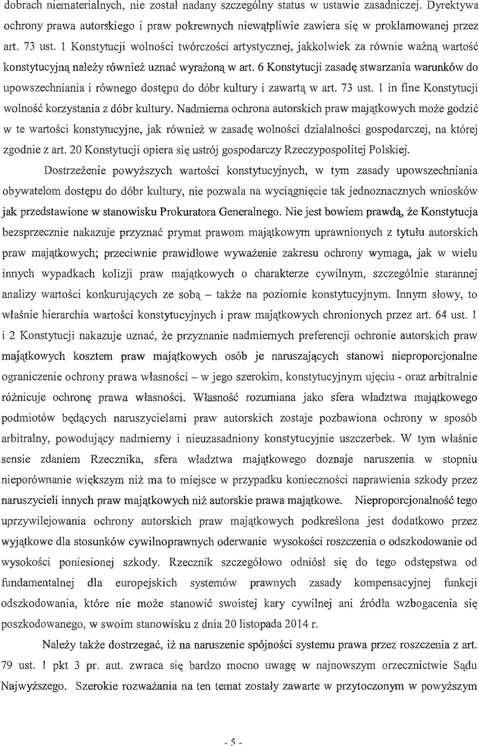 6 Konstytucji zasadę stwarzania warunków do upowszechniania i równego dostępu do dóbr kultury i zawartą w art. 73 ust. l in fine Konstytucji wolność korzystania z dóbr kultury.