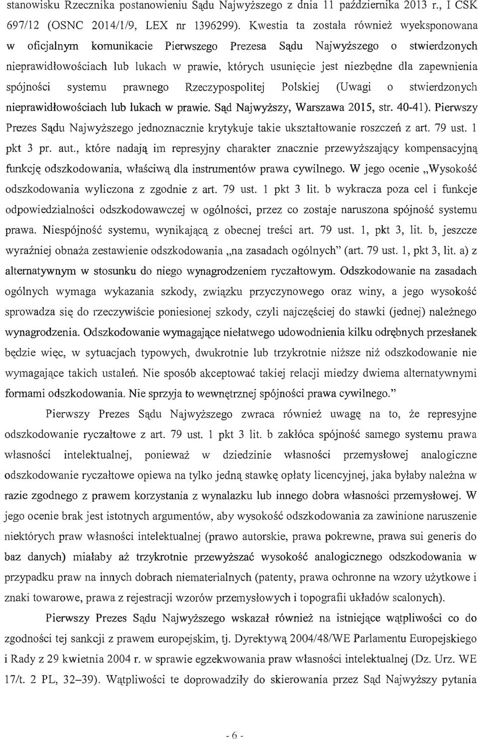 zapewnienia spójności systemu prawnego Rzeczypospolitej Polskiej (Uwagi o stwierdzonych nieprawidłowościach lub lukach w prawie. Sąd Najwyższy, Warszawa 2015, str. 40-41).