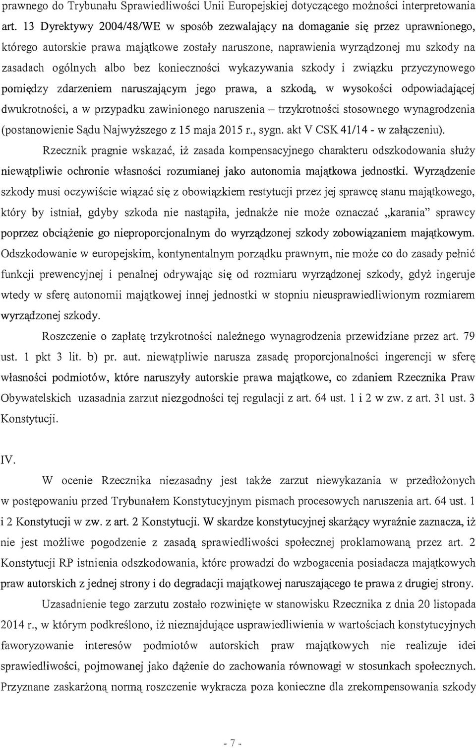 konieczności wykazywania szkody i związku przyczynowego pomiędzy zdarzeniem namszającym jego prawa, a szkodą, w wysokości odpowiadającej dwukrotności, a w przypadku zawinionego namszenia -