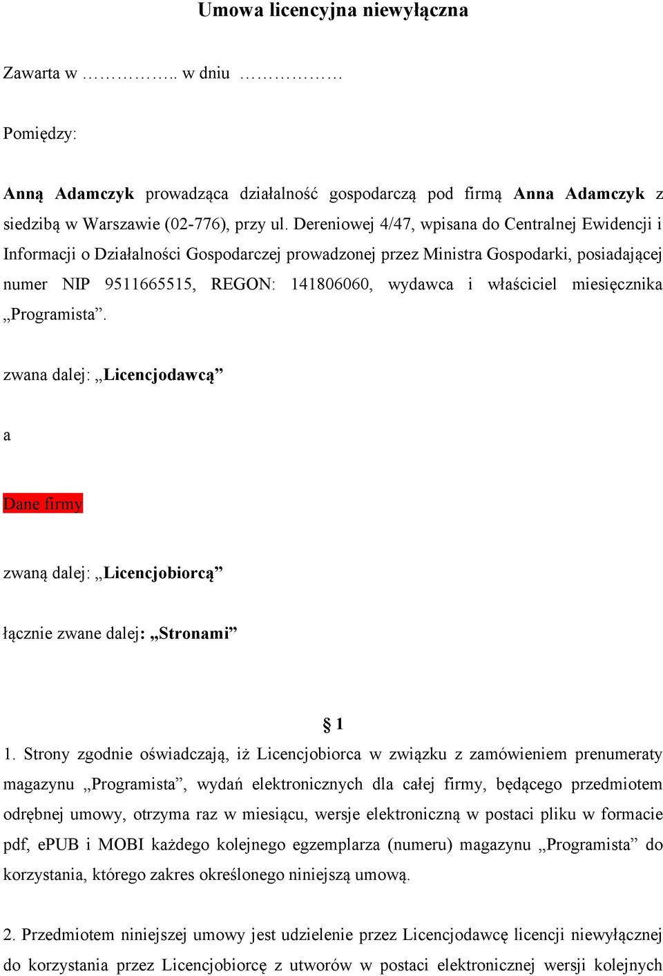 właściciel miesięcznika Programista. zwana dalej: Licencjodawcą a Dane firmy zwaną dalej: Licencjobiorcą łącznie zwane dalej: Stronami 1 1.