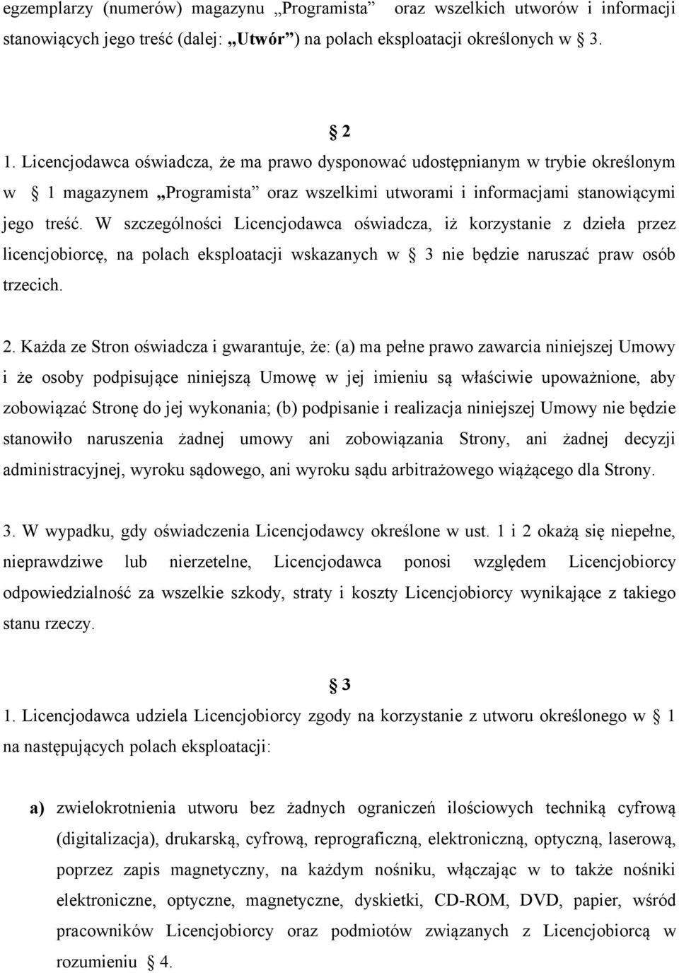 W szczególności Licencjodawca oświadcza, iż korzystanie z dzieła przez licencjobiorcę, na polach eksploatacji wskazanych w 3 nie będzie naruszać praw osób trzecich. 2.