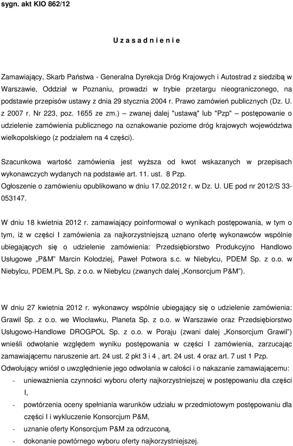 ) zwanej dalej "ustawą" lub "Pzp" postępowanie o udzielenie zamówienia publicznego na oznakowanie poziome dróg krajowych województwa wielkopolskiego (z podziałem na 4 części).