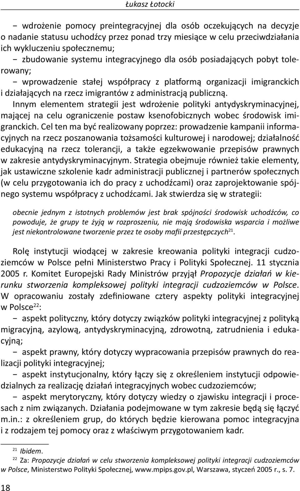 publiczną. Innym elementem strategii jest wdrożenie polityki antydyskryminacyjnej, mającej na celu ograniczenie postaw ksenofobicznych wobec środowisk imigranckich.