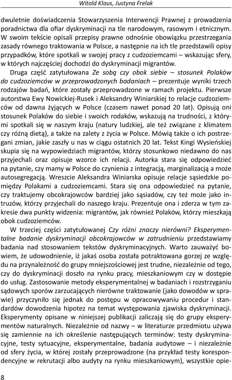 cudzoziemcami wskazując sfery, w których najczęściej dochodzi do dyskryminacji migrantów.