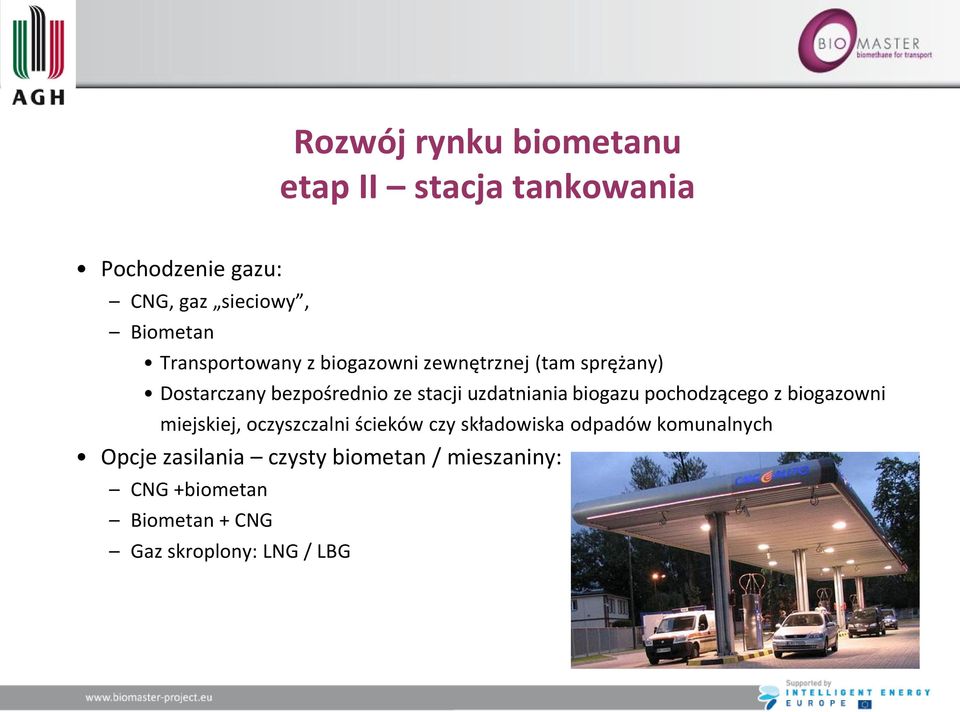 uzdatniania biogazu pochodzącego z biogazowni miejskiej, oczyszczalni ścieków czy składowiska