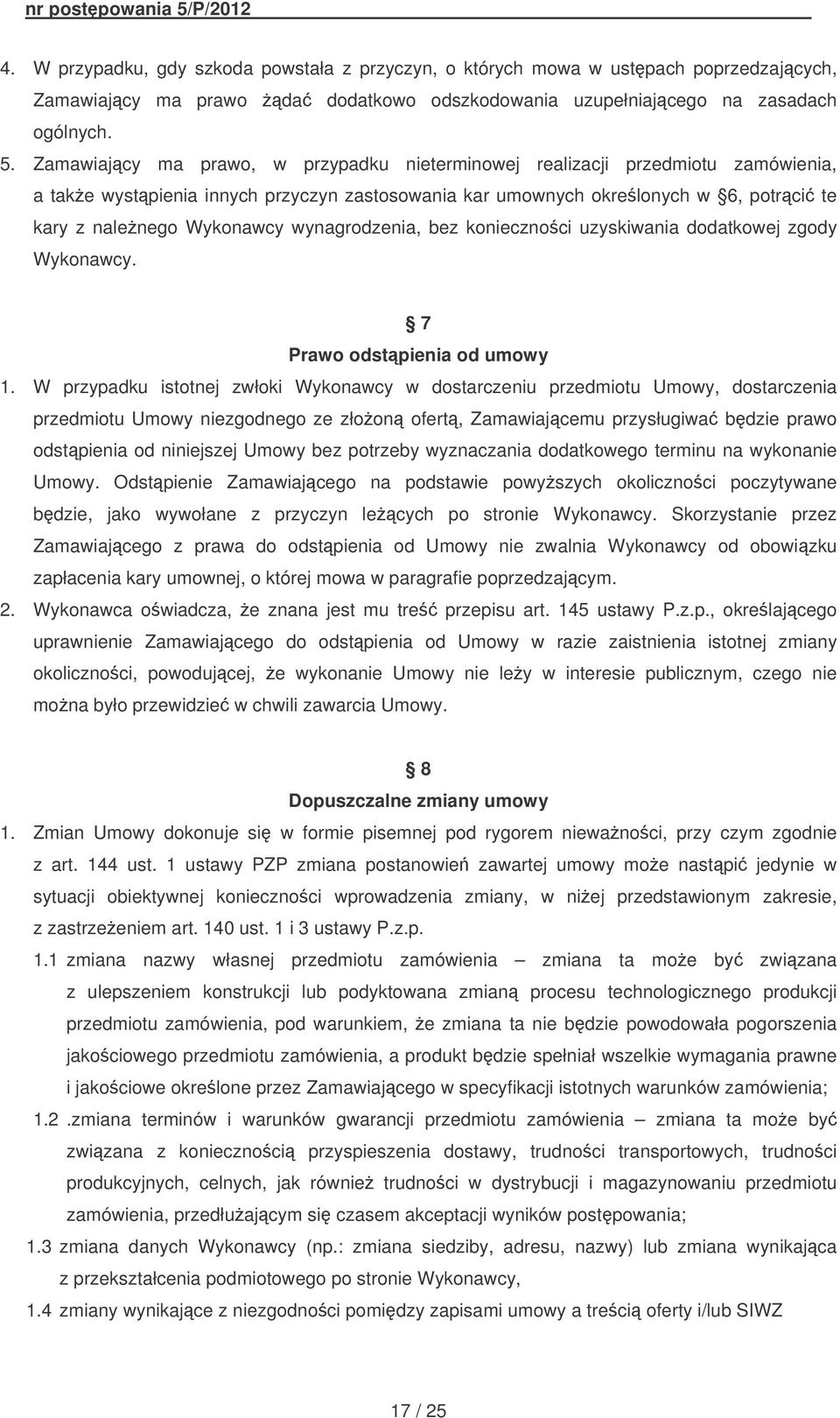 wynagrodzenia, bez koniecznoci uzyskiwania dodatkowej zgody Wykonawcy. 7 Prawo odst pienia od umowy 1.