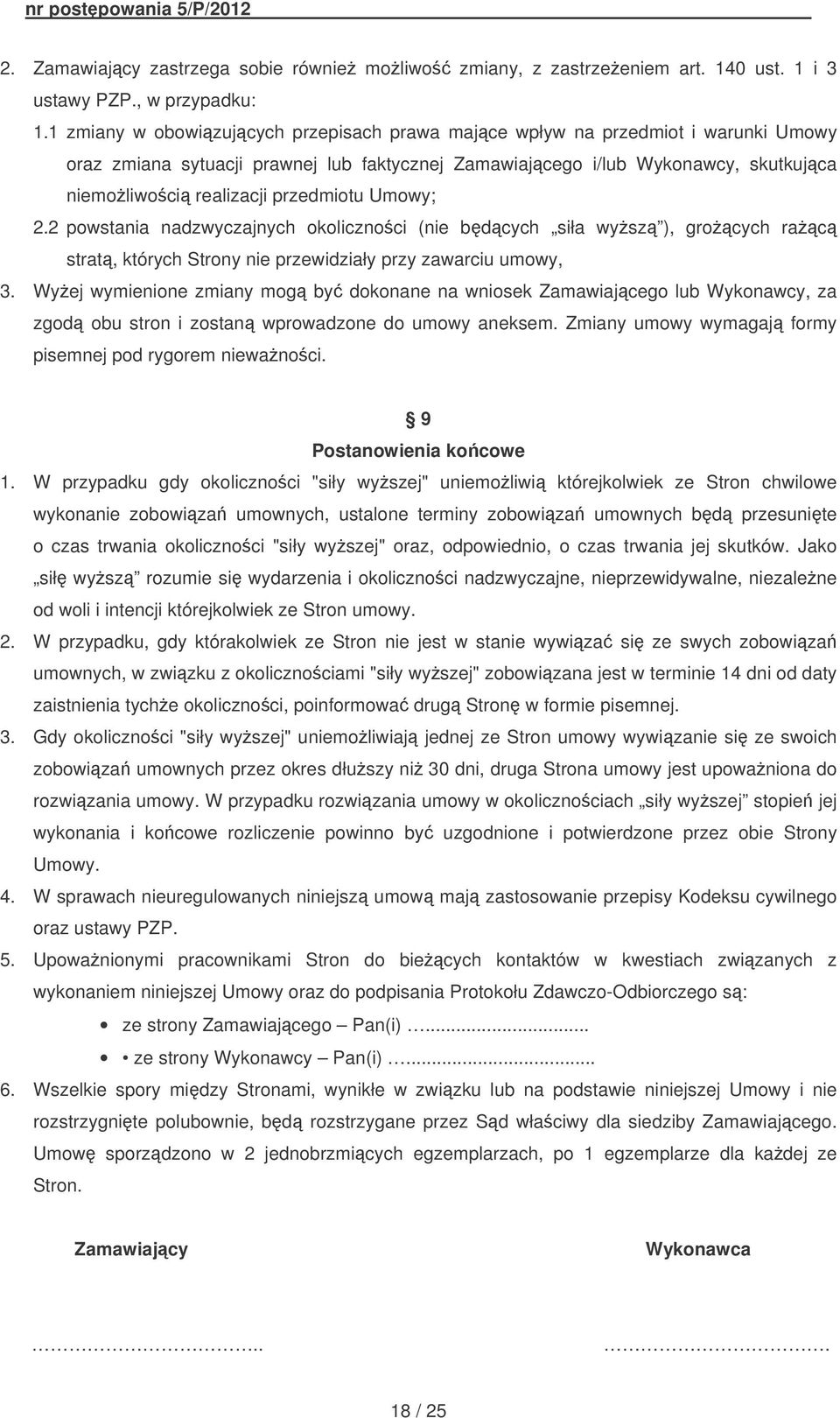 Umowy; 2.2 powstania nadzwyczajnych okolicznoci (nie bdcych siła wysz ), grocych rac strat, których Strony nie przewidziały przy zawarciu umowy, 3.