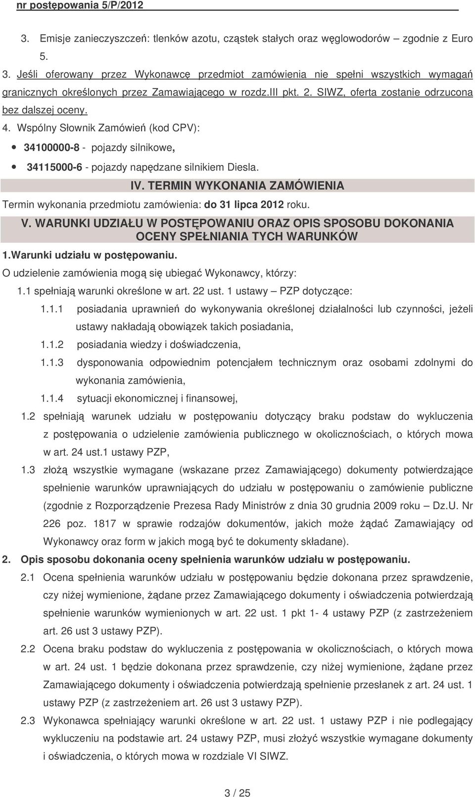 Wspólny Słownik Zamówie (kod CPV): 34100000-8 - pojazdy silnikowe, 34115000-6 - pojazdy napdzane silnikiem Diesla. IV.