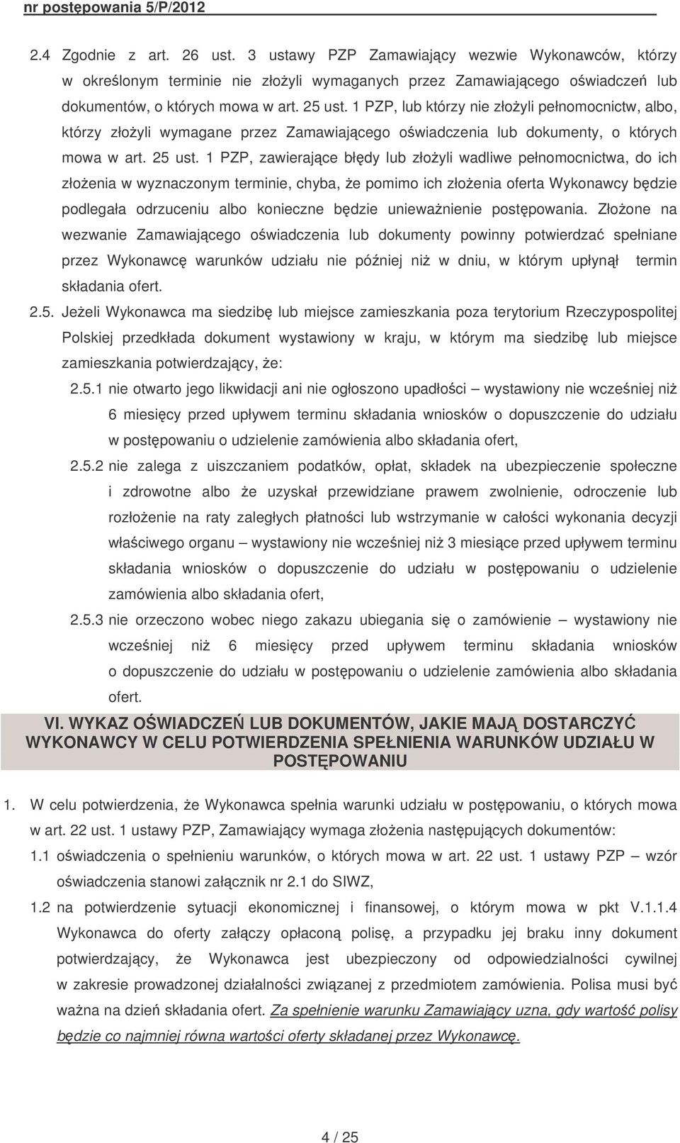 1 PZP, zawierajce błdy lub złoyli wadliwe pełnomocnictwa, do ich złoenia w wyznaczonym terminie, chyba, e pomimo ich złoenia oferta Wykonawcy bdzie podlegała odrzuceniu albo konieczne bdzie