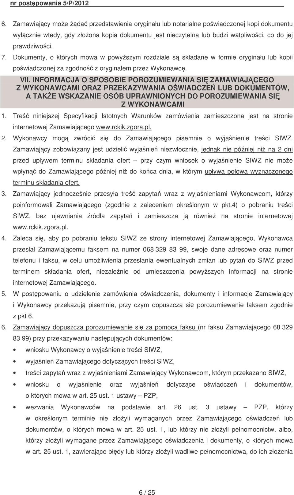 INFORMACJA O SPOSOBIE POROZUMIEWANIA SI ZAMAWIAJCEGO Z WYKONAWCAMI ORAZ PRZEKAZYWANIA OWIADCZE LUB DOKUMENTÓW, A TAKE WSKAZANIE OSÓB UPRAWNIONYCH DO POROZUMIEWANIA SI Z WYKONAWCAMI 1.