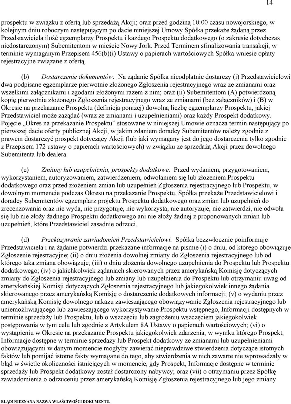 Przed Terminem sfinalizowania transakcji, w terminie wymaganym Przepisem 456(b)(i) Ustawy o papierach wartościowych Spółka wniesie opłaty rejestracyjne związane z ofertą. (b) Dostarczenie dokumentów.