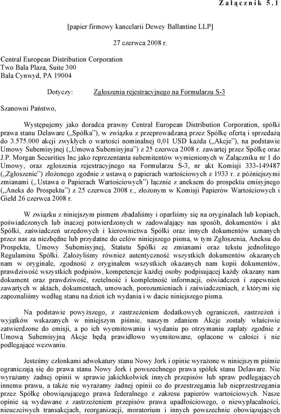 przez Spółkę ofertą i sprzedażą do 3.575.000 akcji zwykłych o wartości nominalnej 0,01 USD każda ( Akcje ), na podstawie Umowy Subemisyjnej ( Umowa Subemisyjna ) z 25 czerwca 2008 r.