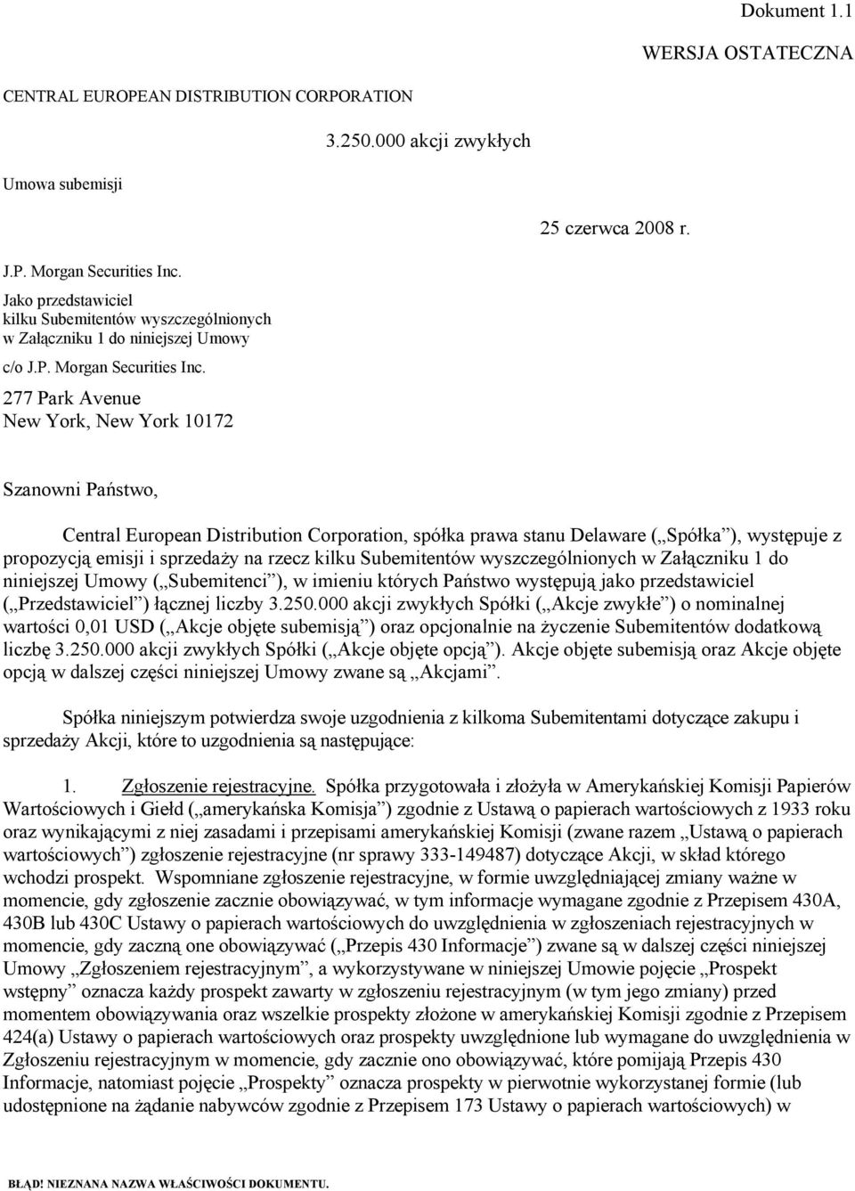 277 Park Avenue New York, New York 10172 Szanowni Państwo, Central European Distribution Corporation, spółka prawa stanu Delaware ( Spółka ), występuje z propozycją emisji i sprzedaży na rzecz kilku