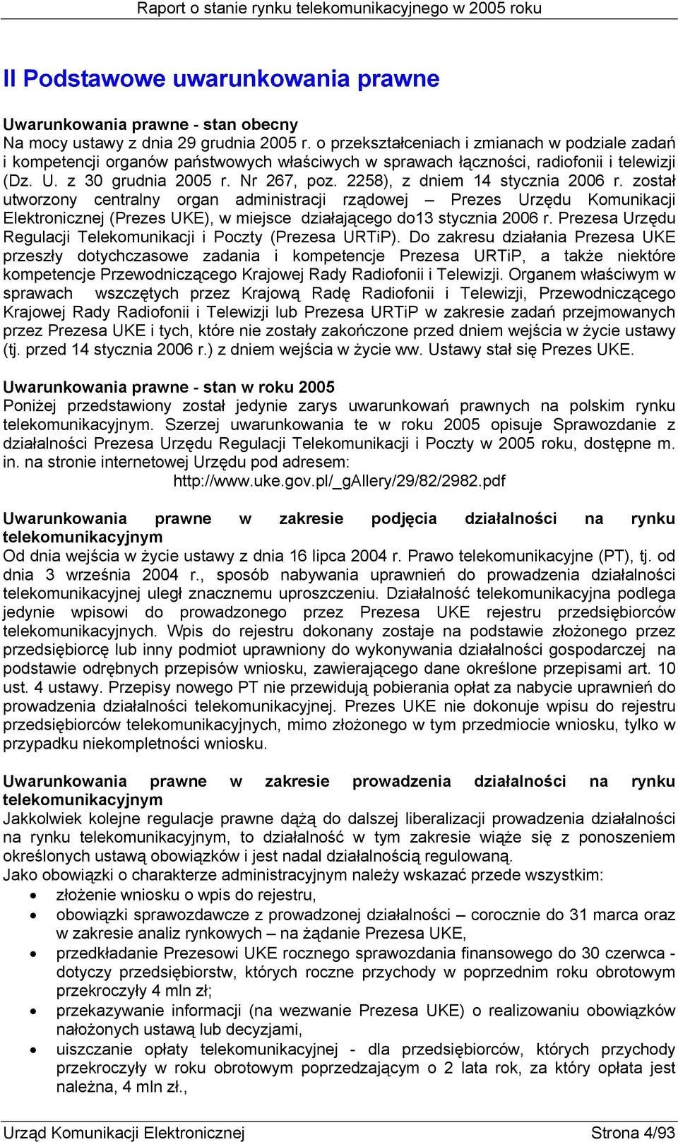 2258), z dniem 14 stycznia 2006 r. został utworzony centralny organ administracji rządowej Prezes Urzędu Komunikacji Elektronicznej (Prezes UKE), w miejsce działającego do13 stycznia 2006 r.