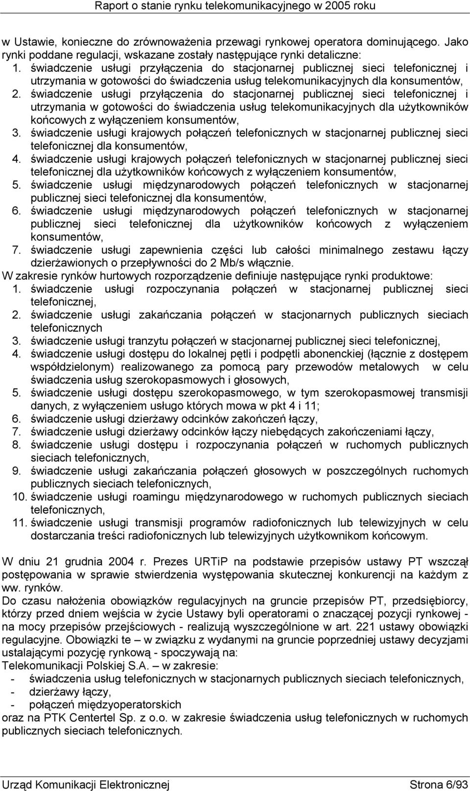 świadczenie usługi przyłączenia do stacjonarnej publicznej sieci telefonicznej i utrzymania w gotowości do świadczenia usług telekomunikacyjnych dla użytkowników końcowych z wyłączeniem konsumentów,