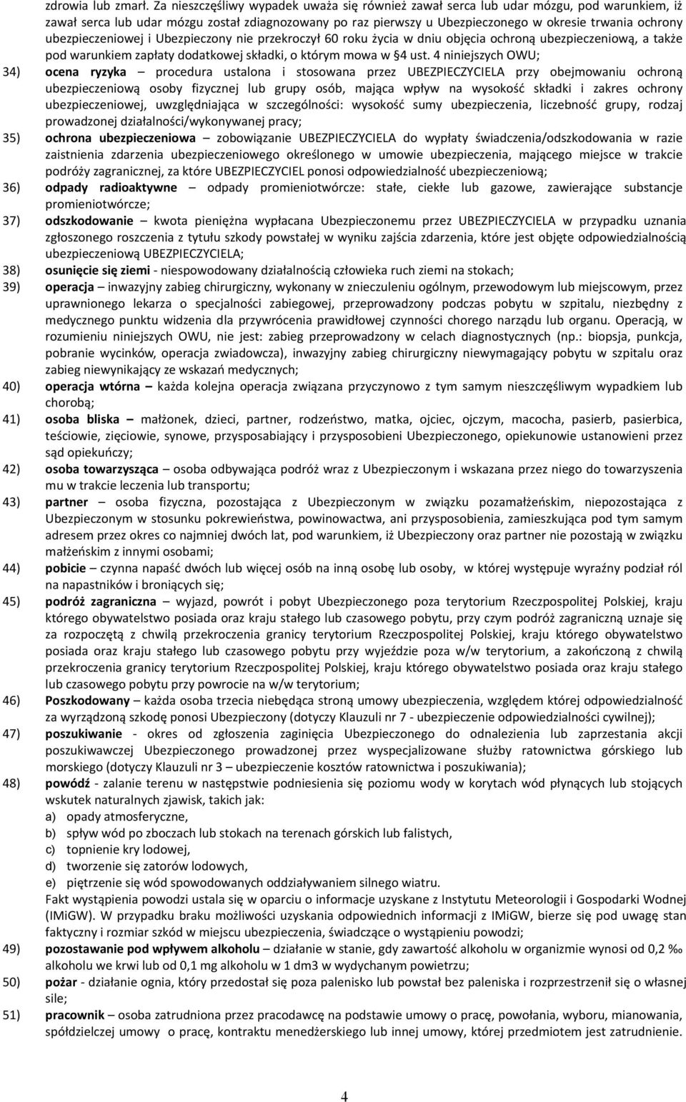 ubezpieczeniowej i Ubezpieczony nie przekroczył 60 roku Uycia w dniu objęcia ochroną ubezpieczeniową, a takue pod warunkiem zapłaty dodatkowej składki, o którym mowa w p4 ust.