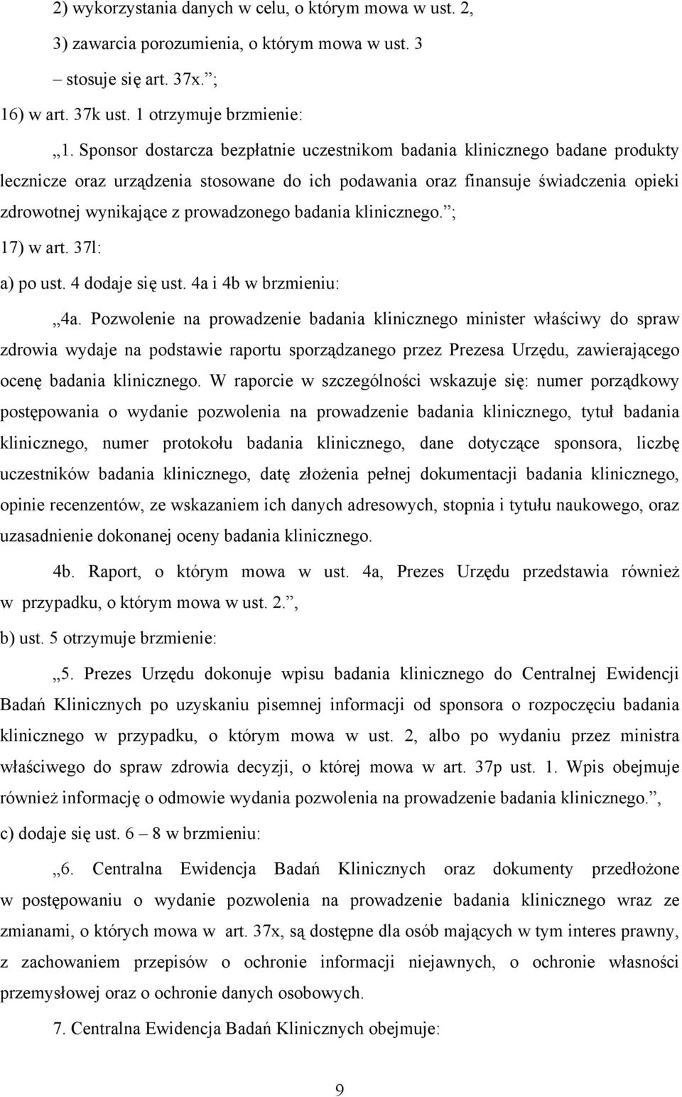 prowadzonego badania klinicznego. ; 17) w art. 37l: a) po ust. 4 dodaje się ust. 4a i 4b w brzmieniu: 4a.