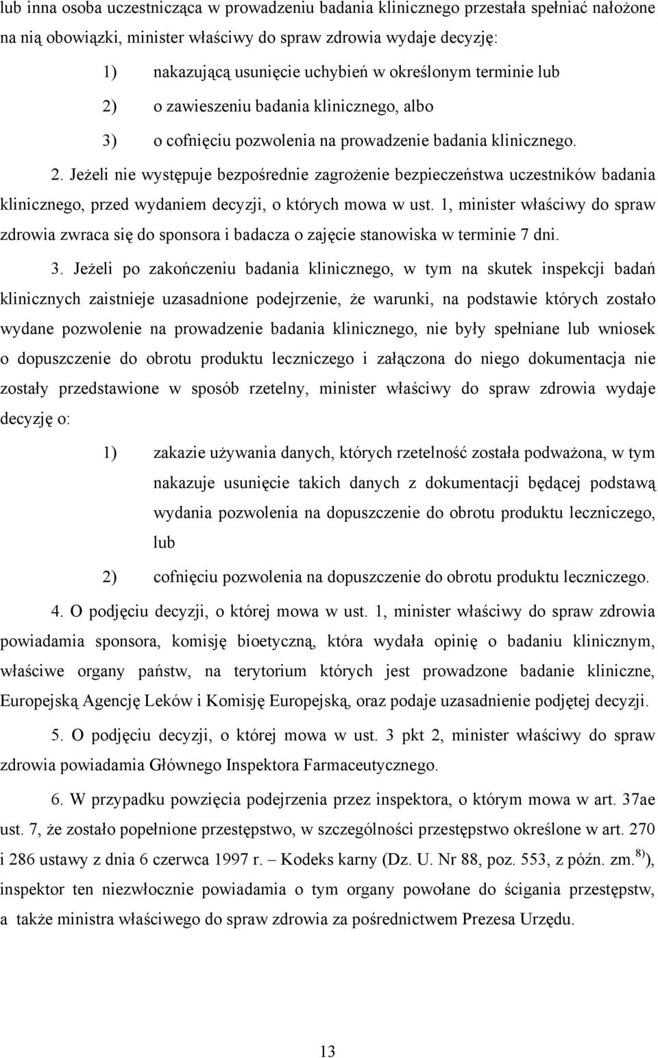 1, minister właściwy do spraw zdrowia zwraca się do sponsora i badacza o zajęcie stanowiska w terminie 7 dni. 3.