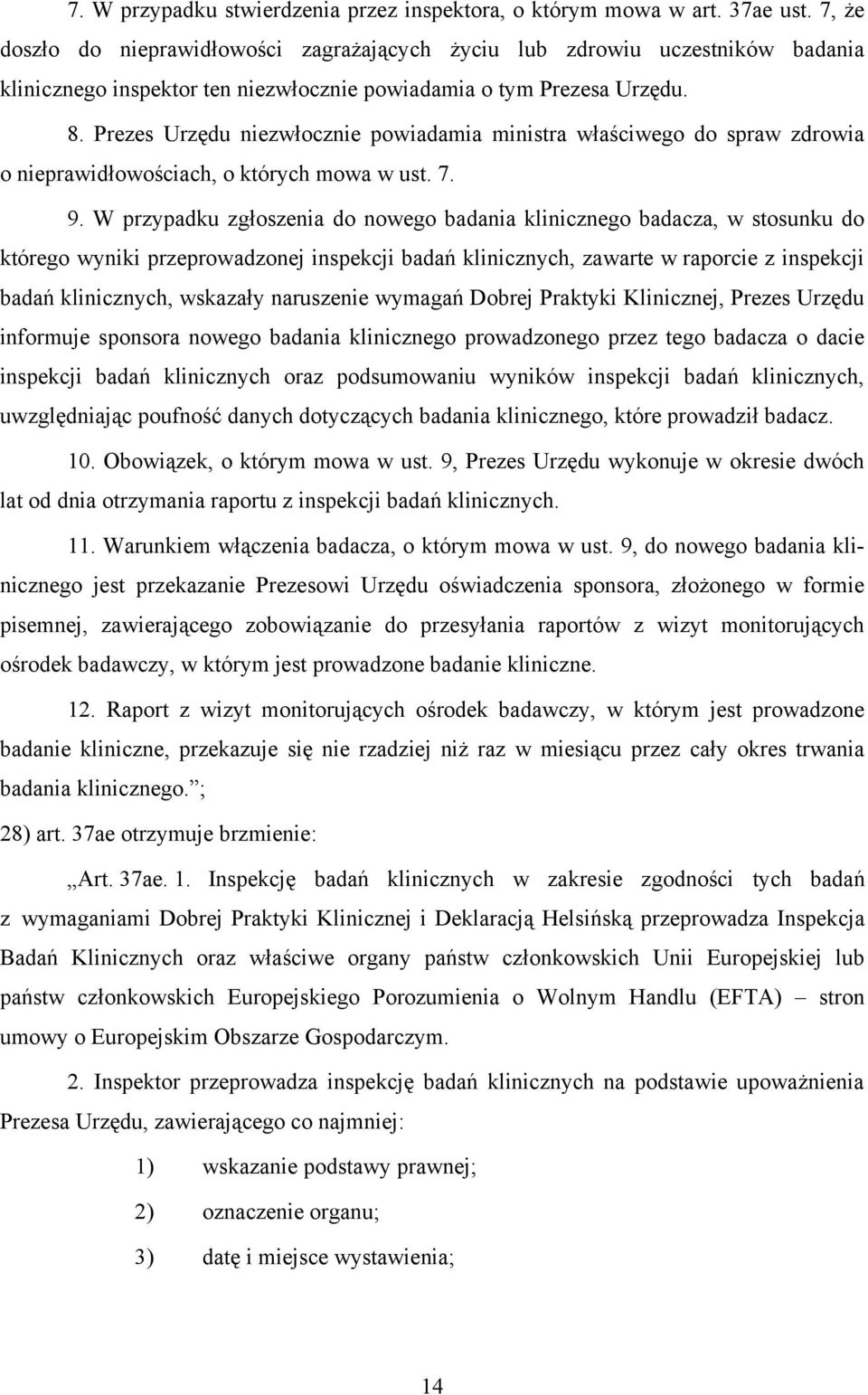 Prezes Urzędu niezwłocznie powiadamia ministra właściwego do spraw zdrowia o nieprawidłowościach, o których mowa w ust. 7. 9.