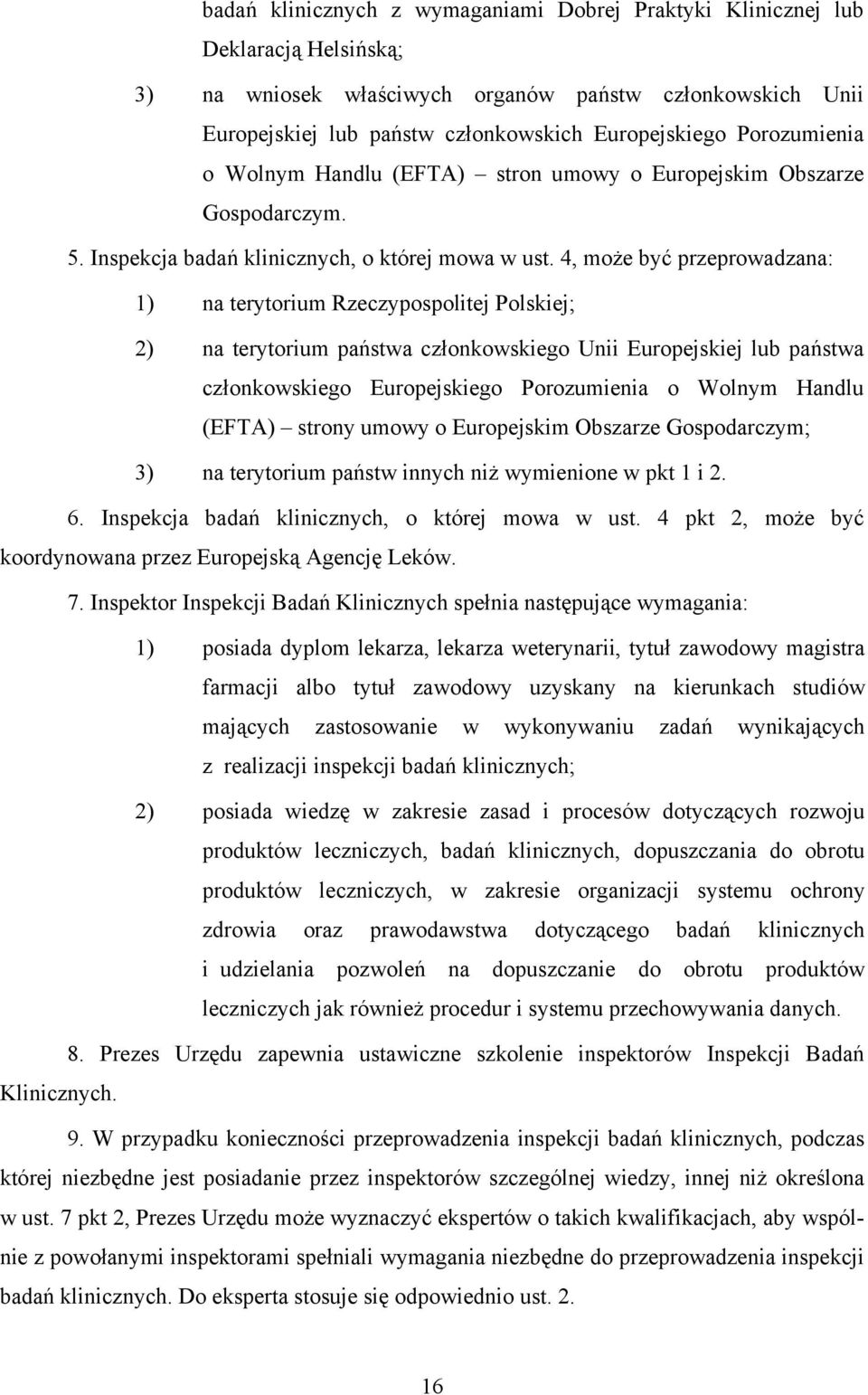 4, może być przeprowadzana: 1) na terytorium Rzeczypospolitej Polskiej; 2) na terytorium państwa członkowskiego Unii Europejskiej lub państwa członkowskiego Europejskiego Porozumienia o Wolnym Handlu