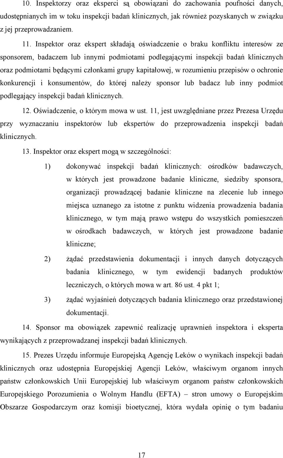 grupy kapitałowej, w rozumieniu przepisów o ochronie konkurencji i konsumentów, do której należy sponsor lub badacz lub inny podmiot podlegający inspekcji badań klinicznych. 12.