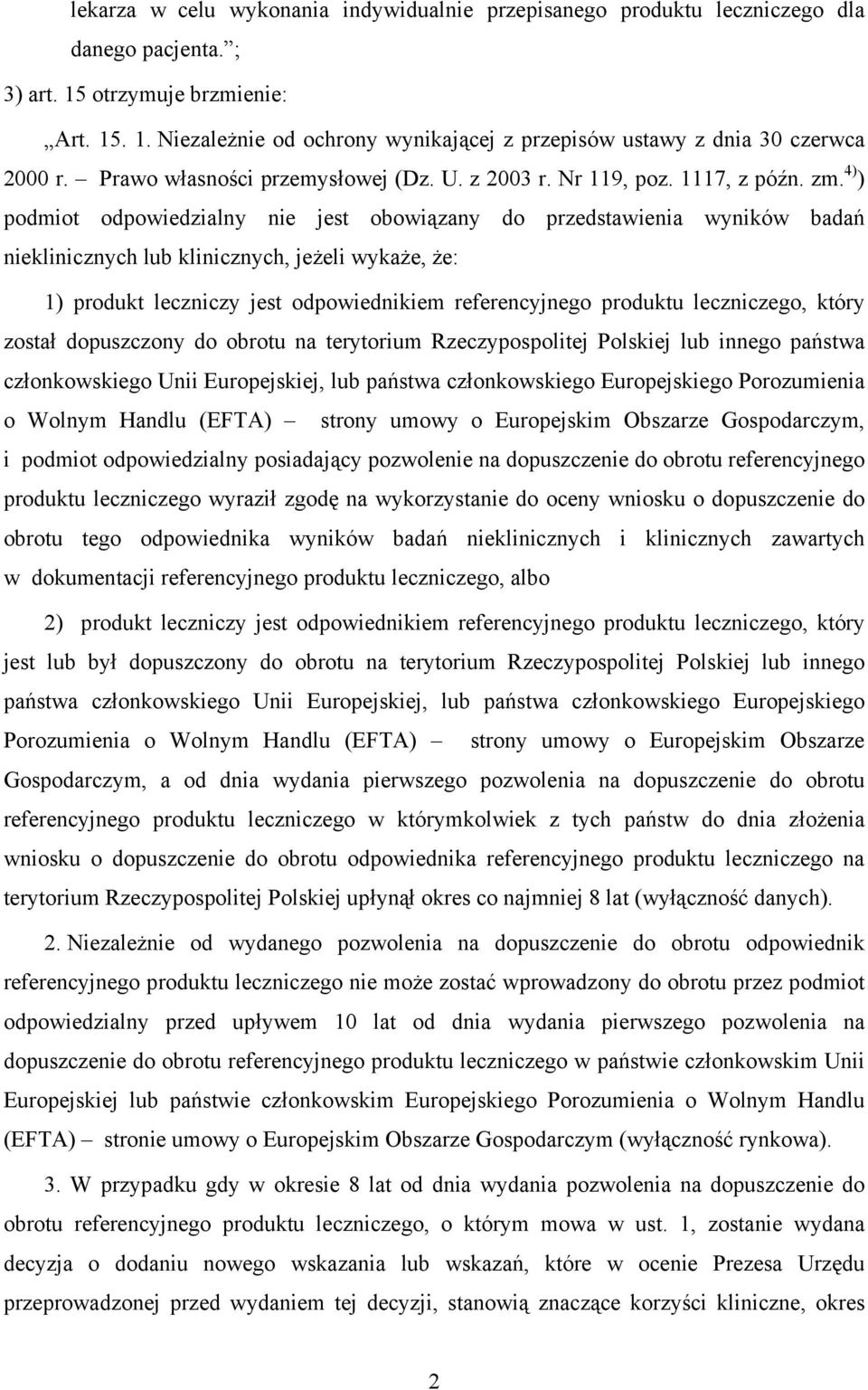 4) ) podmiot odpowiedzialny nie jest obowiązany do przedstawienia wyników badań nieklinicznych lub klinicznych, jeżeli wykaże, że: 1) produkt leczniczy jest odpowiednikiem referencyjnego produktu