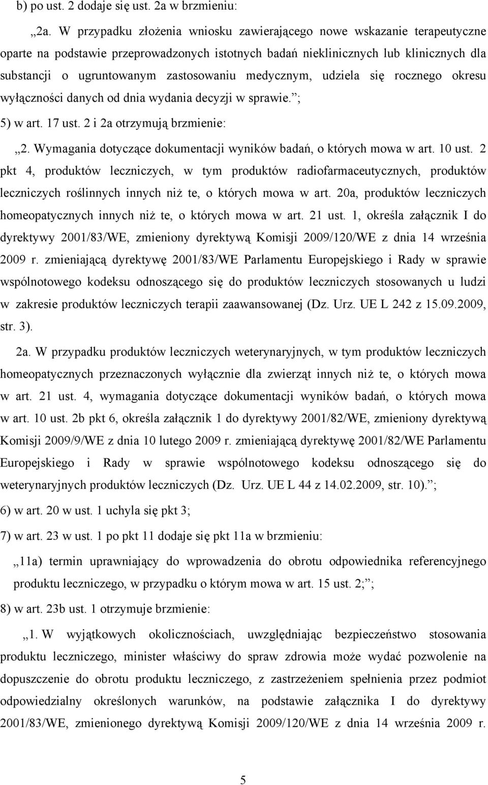 medycznym, udziela się rocznego okresu wyłączności danych od dnia wydania decyzji w sprawie. ; 5) w art. 17 ust. 2 i 2a otrzymują brzmienie: 2.