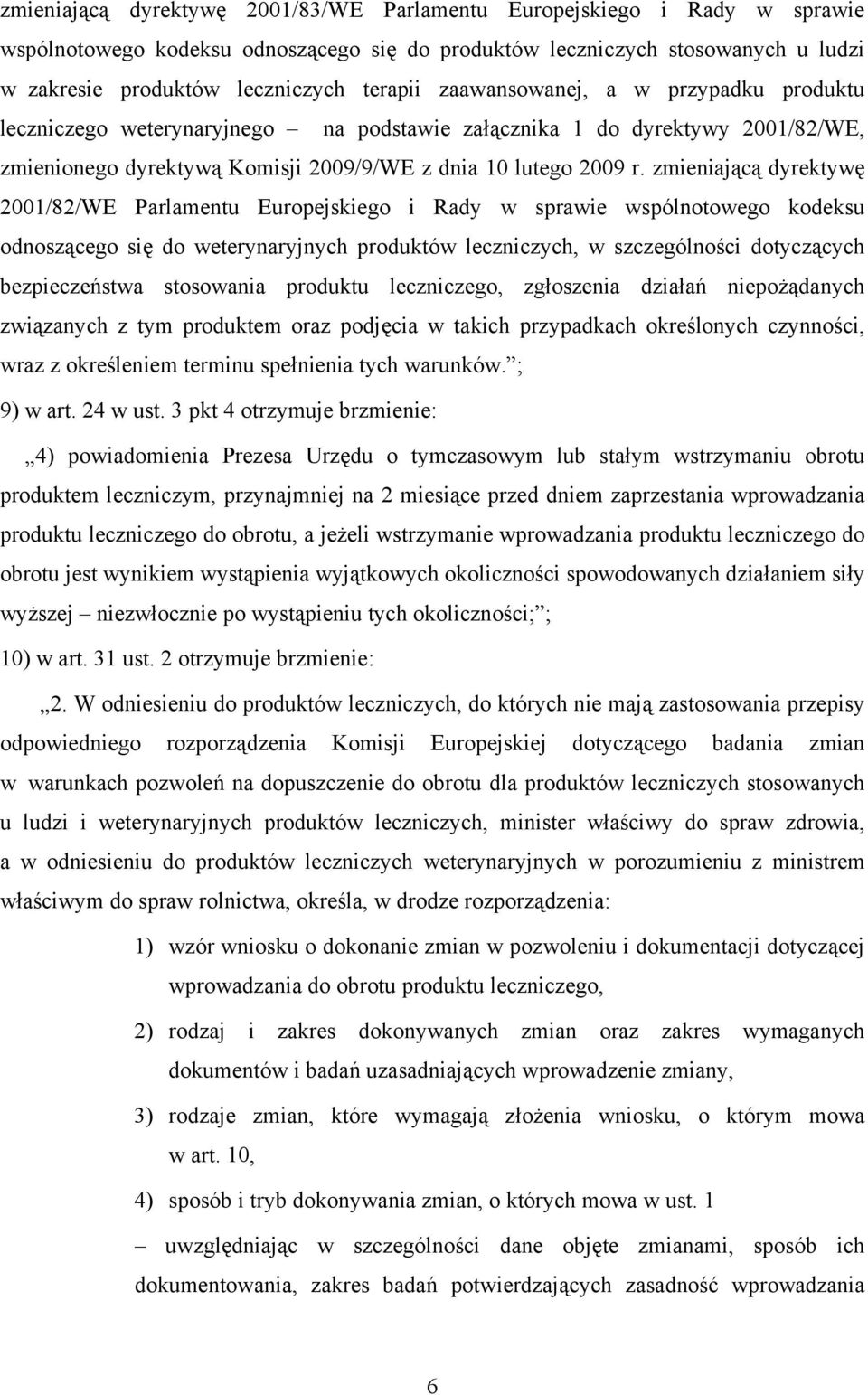 zmieniającą dyrektywę 2001/82/WE Parlamentu Europejskiego i Rady w sprawie wspólnotowego kodeksu odnoszącego się do weterynaryjnych produktów leczniczych, w szczególności dotyczących bezpieczeństwa