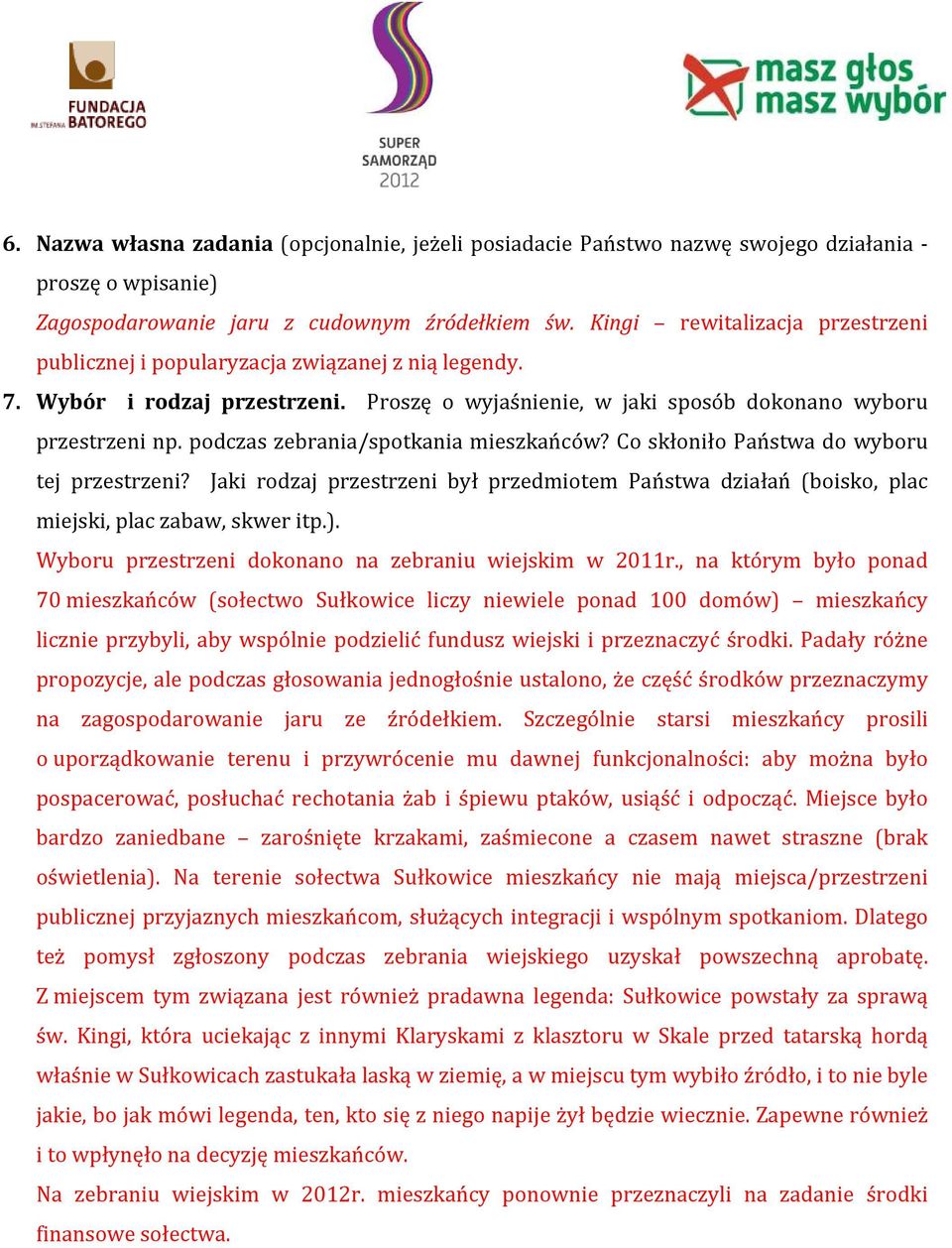 podczas zebrania/spotkania mieszkańców? Co skłoniło Państwa do wyboru tej przestrzeni? Jaki rodzaj przestrzeni był przedmiotem Państwa działań (boisko, plac miejski, plac zabaw, skwer itp.).