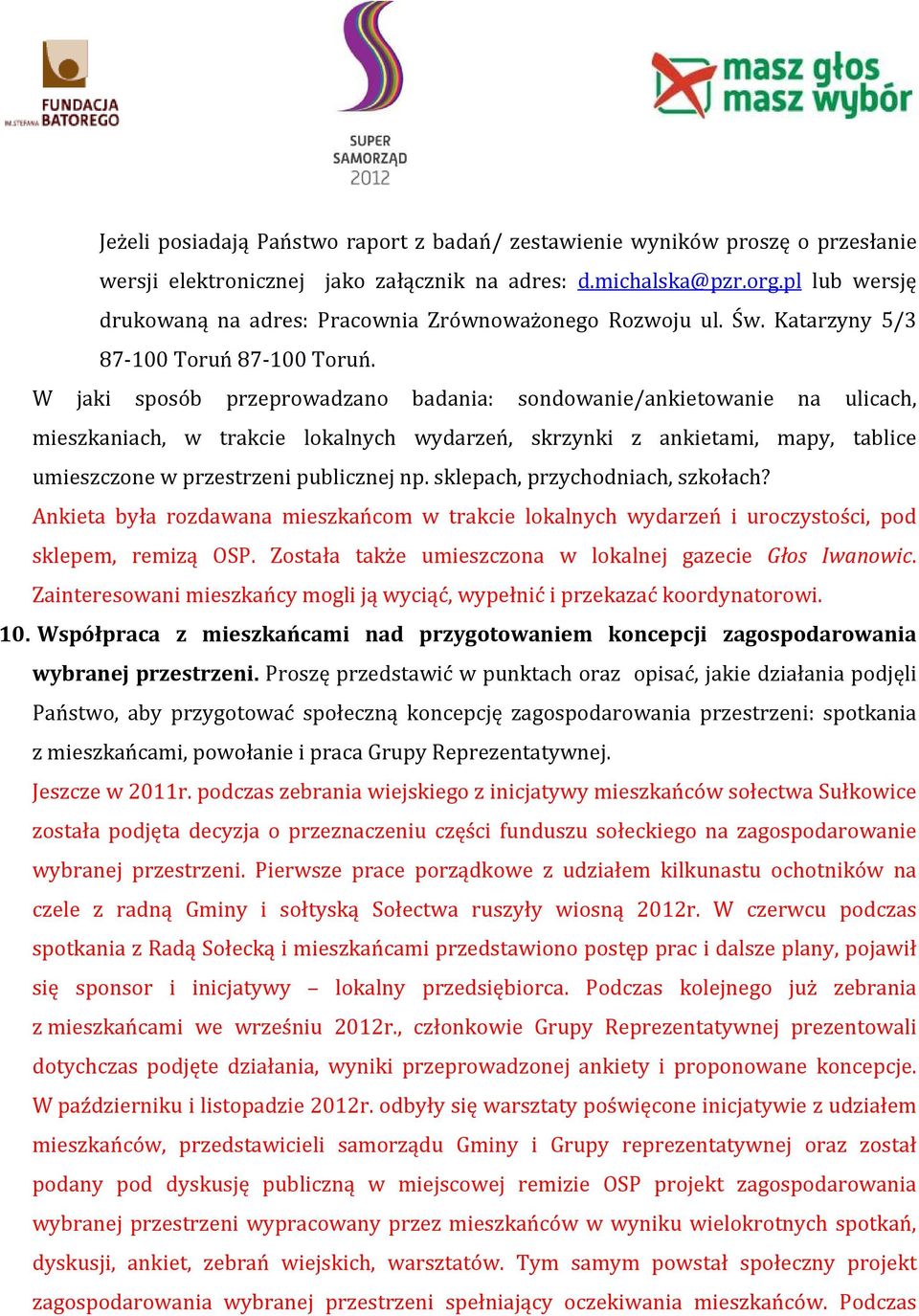 W jaki sposób przeprowadzano badania: sondowanie/ankietowanie na ulicach, mieszkaniach, w trakcie lokalnych wydarzeń, skrzynki z ankietami, mapy, tablice umieszczone w przestrzeni publicznej np.