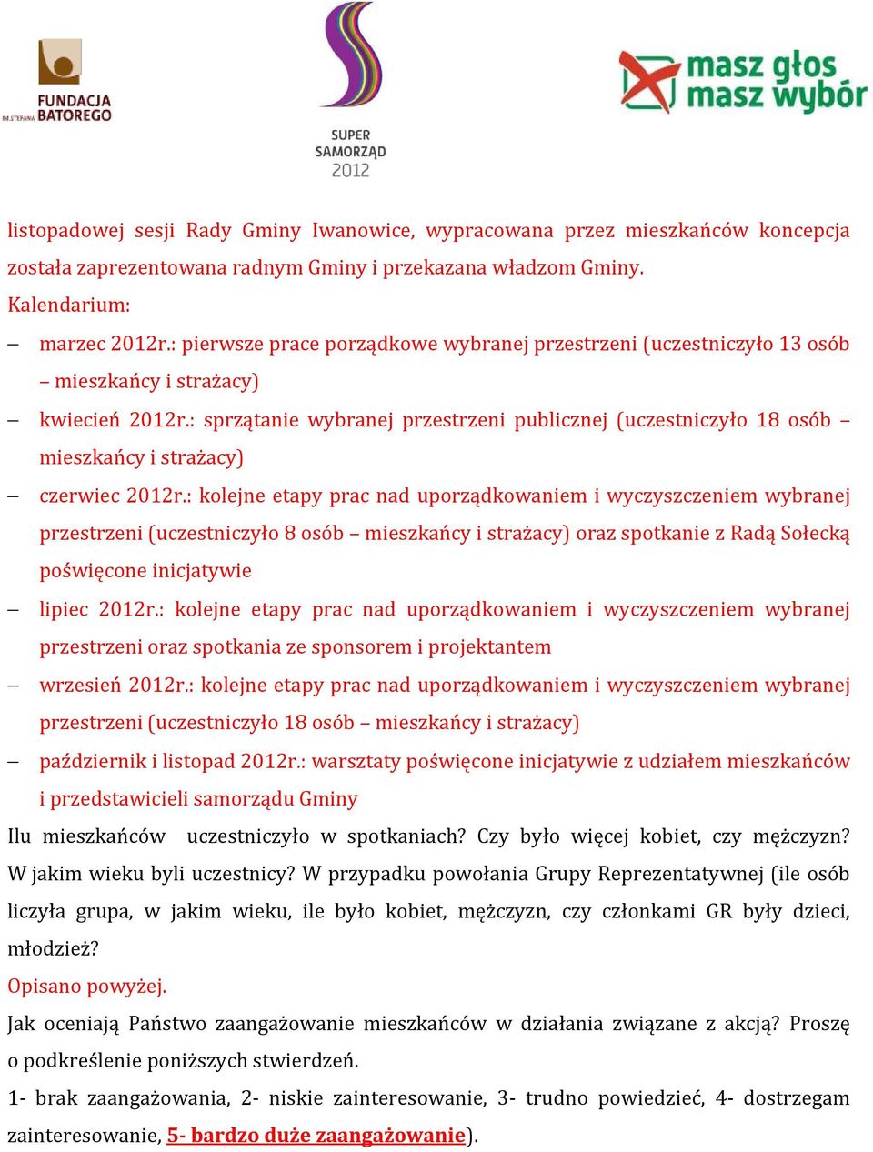 : sprzątanie wybranej przestrzeni publicznej (uczestniczyło 18 osób mieszkańcy i strażacy) czerwiec 2012r.