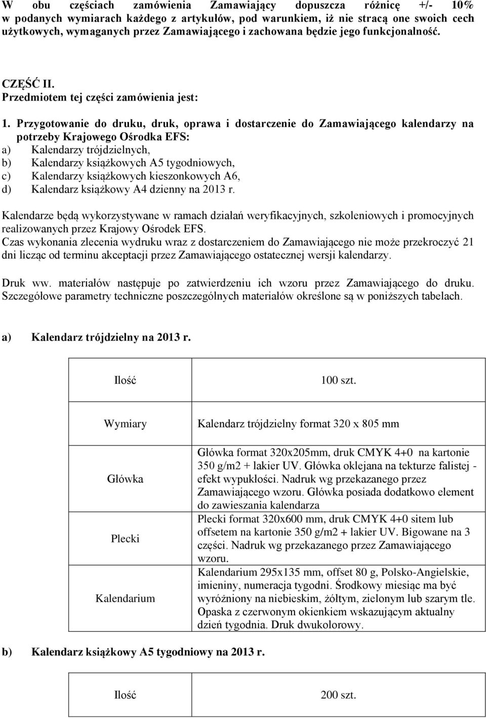 Przygotowanie do druku, druk, oprawa i dostarczenie do Zamawiającego kalendarzy na potrzeby Krajowego Ośrodka EFS: a) Kalendarzy trójdzielnych, b) Kalendarzy książkowych A5 tygodniowych, c)