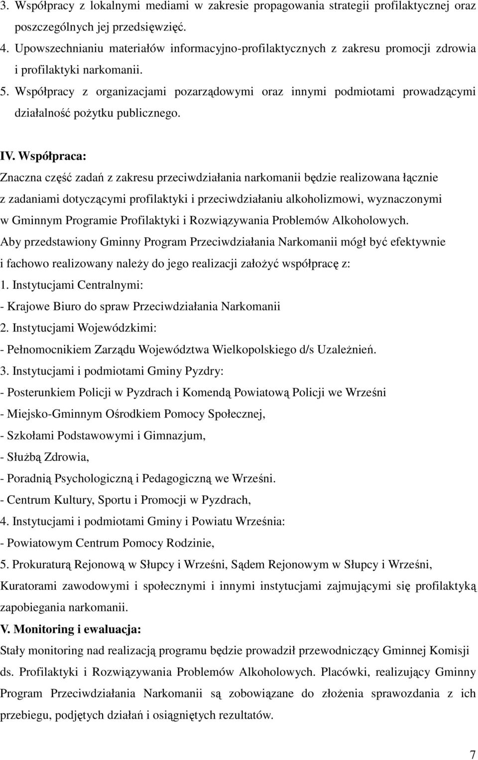 Współpracy z organizacjami pozarządowymi oraz innymi podmiotami prowadzącymi działalność pożytku publicznego. IV.