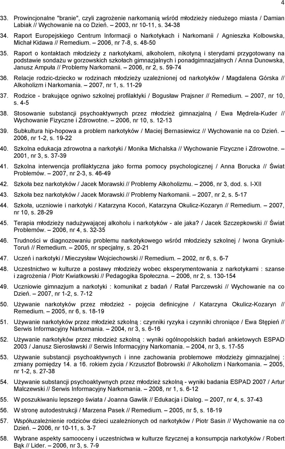 Raport o kontaktach młodzieży z narkotykami, alkoholem, nikotyną i sterydami przygotowany na podstawie sondażu w gorzowskich szkołach gimnazjalnych i ponadgimnazjalnych / Anna Dunowska, Janusz Ampuła