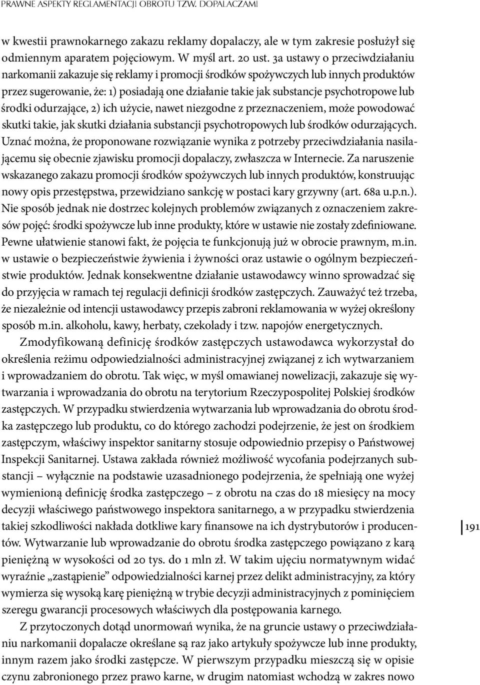 lub środki odurzające, 2) ich użycie, nawet niezgodne z przeznaczeniem, może powodować skutki takie, jak skutki działania substancji psychotropowych lub środków odurzających.