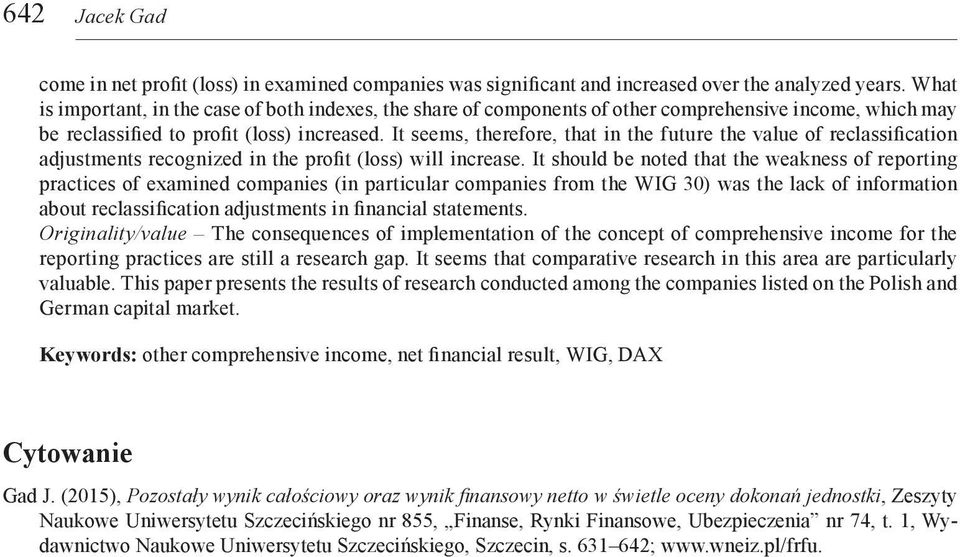 It seems, therefore, that in the future the value of reclassification adjustments recognized in the profit (loss) will increase.