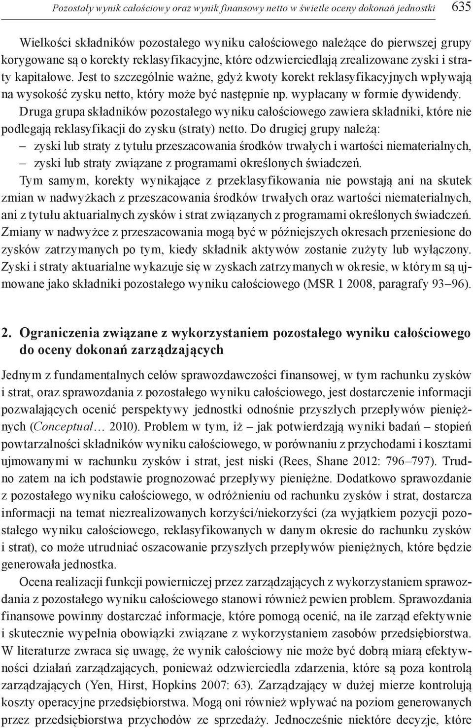 Jest to szczególnie ważne, gdyż kwoty korekt reklasyfikacyjnych wpływają na wysokość zysku netto, który może być następnie np. wypłacany w formie dywidendy.