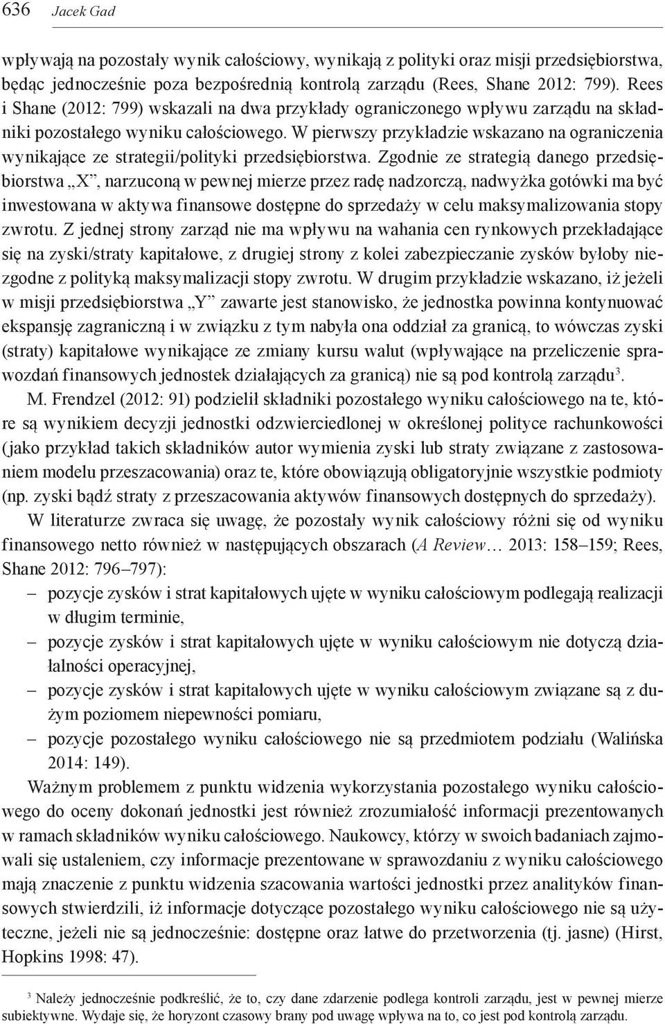 W pierwszy przykładzie wskazano na ograniczenia wynikające ze strategii/polityki przedsiębiorstwa.