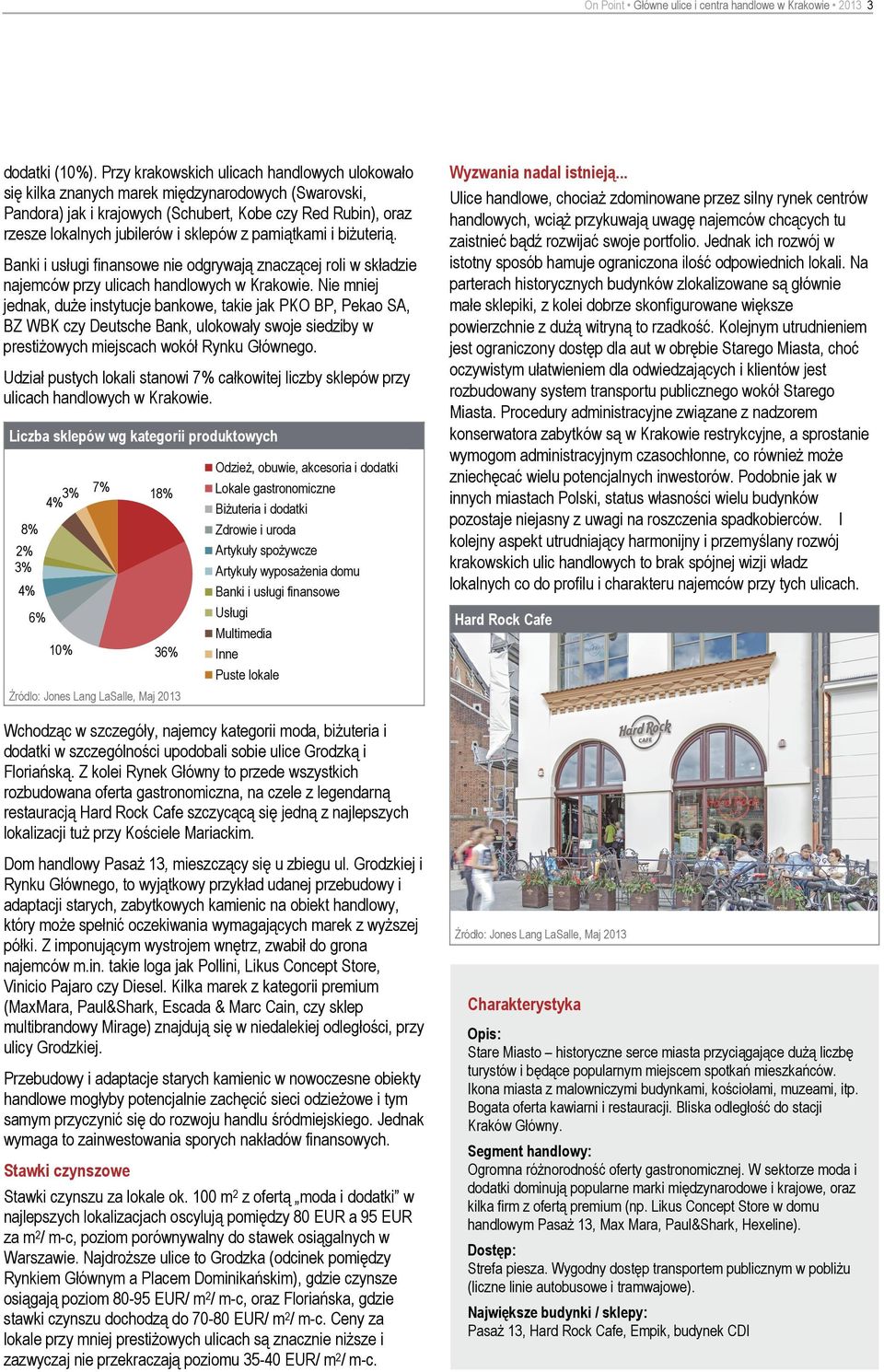 pamiątkami i biżuterią. Banki i usługi finansowe nie odgrywają znaczącej roli w składzie najemców przy ulicach handlowych w Krakowie.