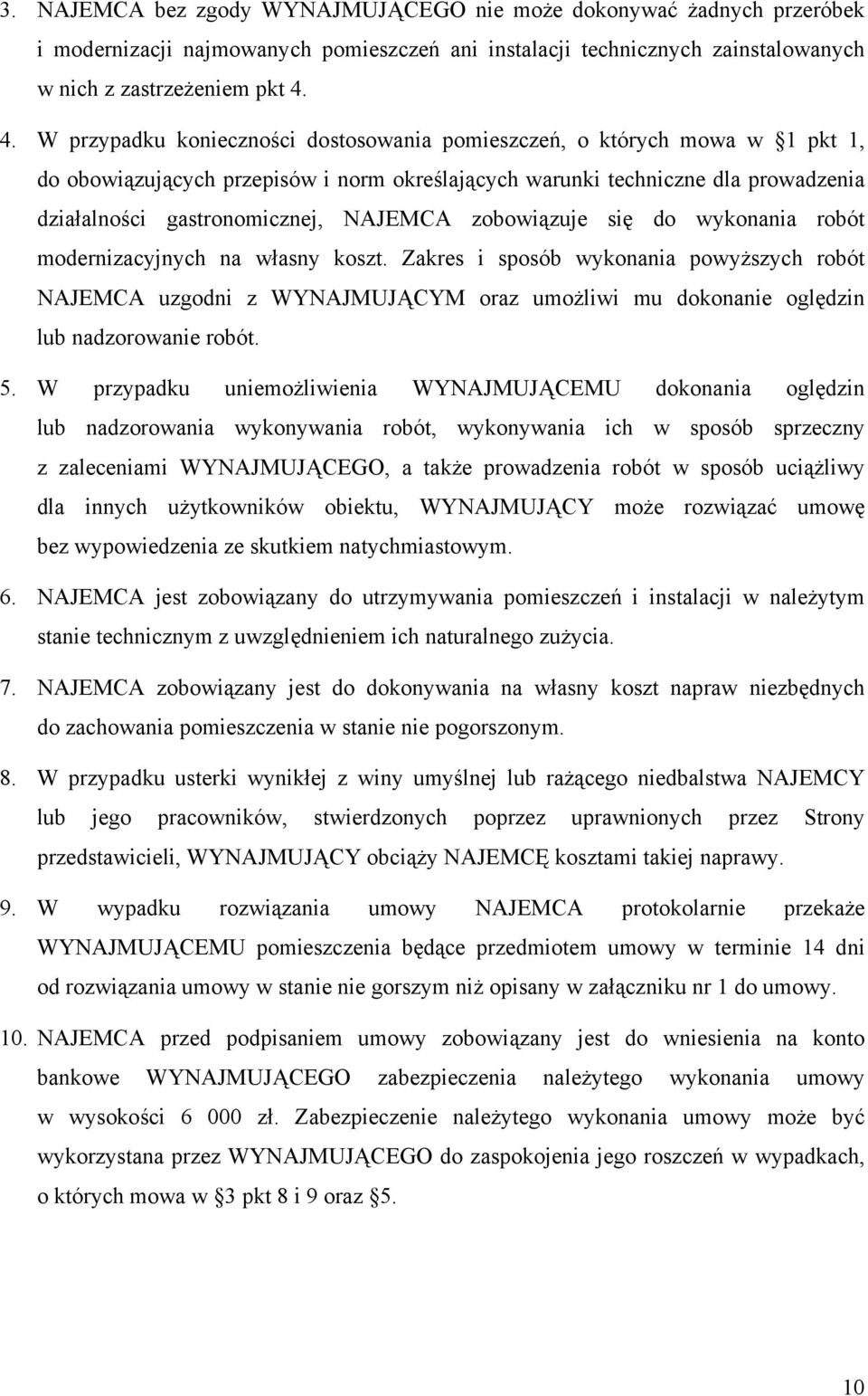 NAJEMCA zobowiązuje się do wykonania robót modernizacyjnych na własny koszt.