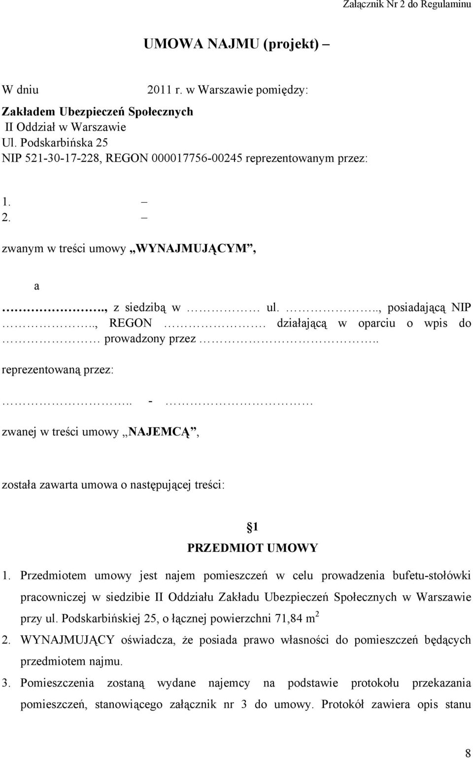 . reprezentowaną przez:.. - zwanej w treści umowy NAJEMCĄ, została zawarta umowa o następującej treści: 1 PRZEDMIOT UMOWY 1.